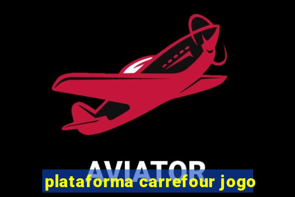 plataforma carrefour jogo